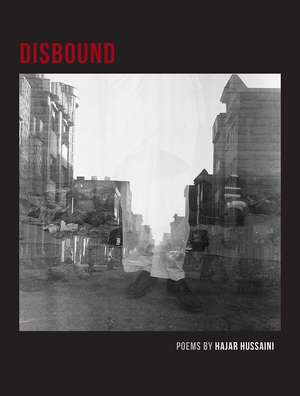 Disbound: Poems de Hajar Hussaini