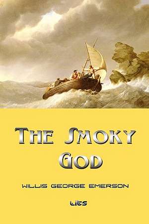 The Smoky God de Willis George Emerson