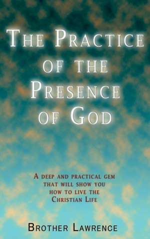 The Practice of the Presence of God de Brother Lawrence