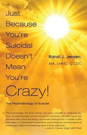 Just Because You're Suicidal Doesn't Mean You're Crazy de Randi J Jensen