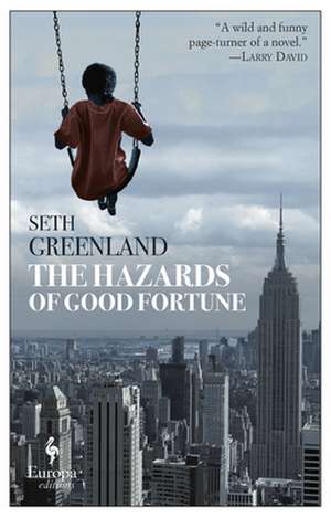 The Hazards Of Good Fortune de Seth Greenland