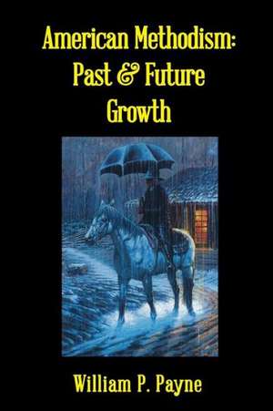 American Methodism: Past and Future Growth de William P. Payne