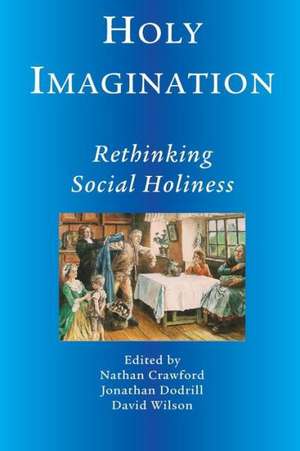 Holy Imagination, Rethinking Social Holiness de Nathan Crawford