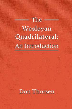 The Wesleyan Quadrilateral: An Introduction de Don Thorsen