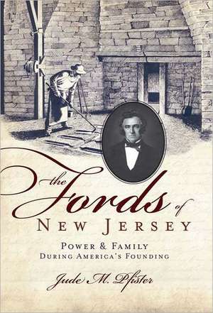 The Fords of New Jersey: Power & Family During America's Founding de Jude M. Pfister