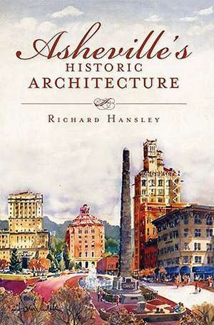 Asheville's Historic Architecture de Richard Hansley