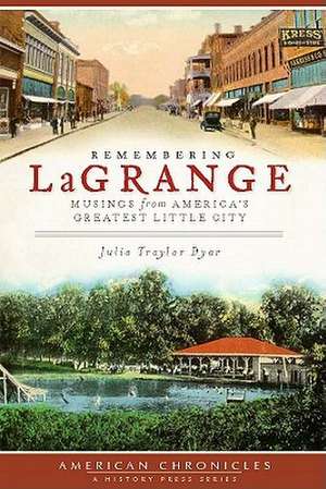 Remembering Lagrange: Musings from America's Greatest Little City de Julia Traylor Dyar