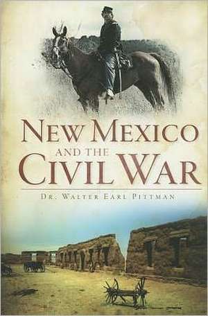 New Mexico and the Civil War de Walter Earl Pittman