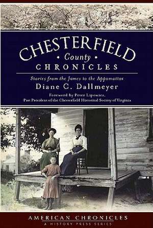 Chesterfield County Chronicles: Stories from the James to the Appomattox de Diane C. Dallmeyer