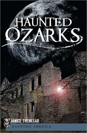 Haunted Ozarks de Janice Tremeear