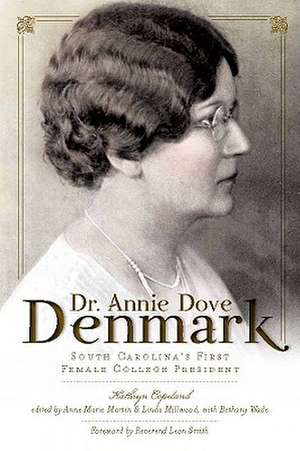 Dr. Annie Dove Denmark: South Carolina's First Female College President de Kathryn Copeland