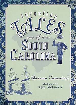 Forgotten Tales of South Carolina de Sherman Carmichael