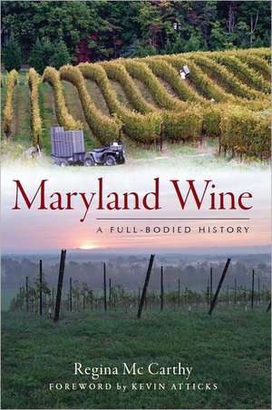 Maryland Wine: A Full-Bodied History de Regina McCarthy