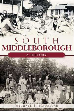 South Middleborough: A History de Michael J. Maddigan