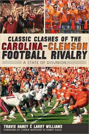 Classic Clashes of the Carolina-Clemson Football Rivalry: A State of Disunion de Travis Haney