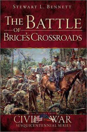 The Battle of Brice's Crossroads de Stewart L. Bennett