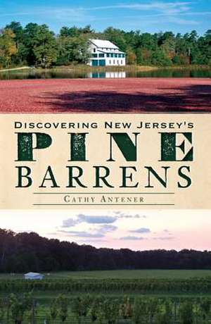 Discovering New Jersey's Pine Barrens de Cathy Antener