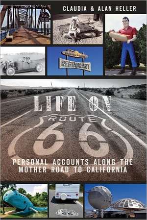 Life on Route 66: Personal Accounts Along the Mother Road to California de Claudia Heller