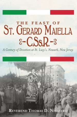 The Feast of St. Gerard Maiella, C.SS.R.: A Century of Devotion at St. Lucy's, Newark de Thomas Nicastro