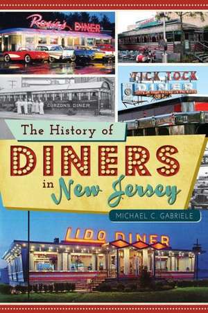 The History of Diners in New Jersey de Michael C. Gabriele