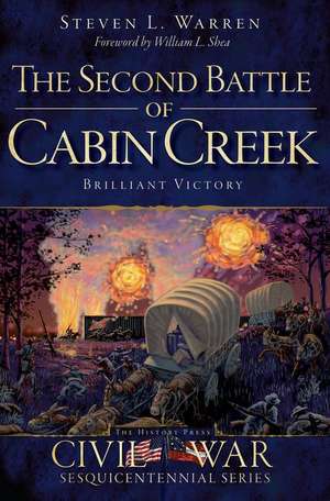 The Second Battle of Cabin Creek: Brilliant Victory de Steven L. Warren