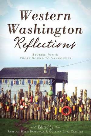 Western Washington Reflections: Stories from the Puget Sound to Vancouver de Rebecca Helm Beardsall