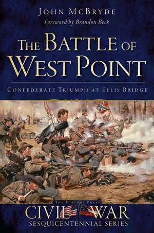 The Battle of West Point: Confederate Triumph at Ellis Bridge de John McBryde