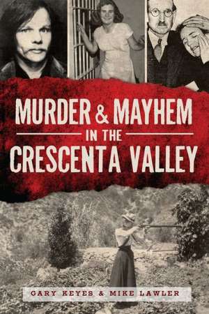 Murder & Mayhem in the Crescenta Valley de Gary Keyes