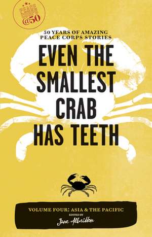 Even the Smallest Crab Has Teeth: 50 Years of Amazing Peace Corps Stories de Jane Albritton