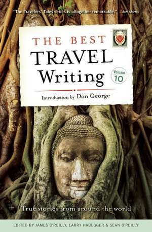 The Best Travel Writing, Volume 10: True Stories from Around the World de James OReilly