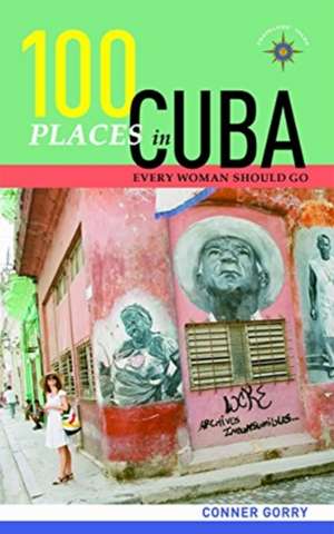 100 Places in Cuba Every Woman Should Go de Conner Gorry