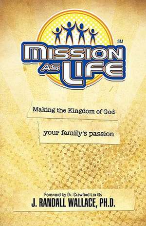 Mission as Life de Ph. D. J. Randall Wallace