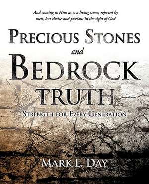 Precious Stones and Bedrock Truth de Mark L. Day