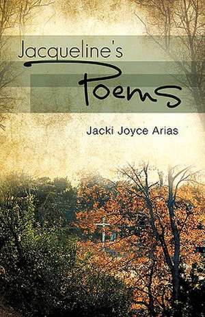 Jacqueline's Poems de Jacki Joyce Arias