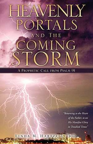 Heavenly Portals and The Coming Storm de Linda M. Hartzell ThD.