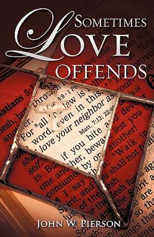 Sometimes Love Offends de John W. Pierson