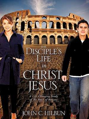 The Disciple's Life in Christ Jesus de John C. Hilbun