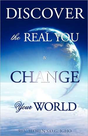 Discover the Real You & Change Your World de S. O. G. Rev Aforen Igho