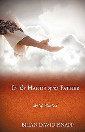 In the Hands of the Father de Brian David Knapp