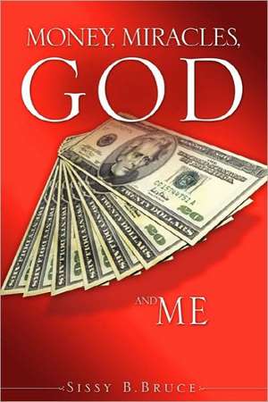 Money,Miracles,God and Me de Sissy B. Bruce