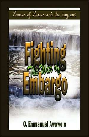 Fighting the War of Embargo de Emmanuel O. Awowole