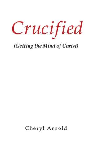 Crucified de Cheryl Arnold