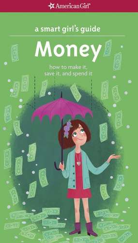 A Smart Girl's Guide: How to Make It, Save It, and Spend It de Nancy Holyoke