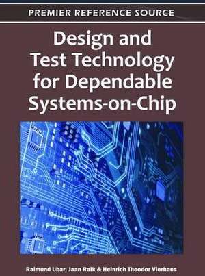 Design and Test Technology for Dependable Systems-On-Chip de Jaan Raik