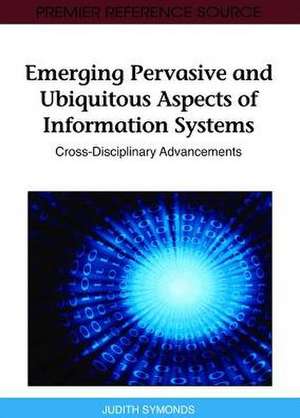 Emerging Pervasive and Ubiquitous Aspects of Information Systems de Symonds