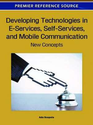 Developing Technologies in E-Services, Self-Services, and Mobile Communication de Ada Scupola