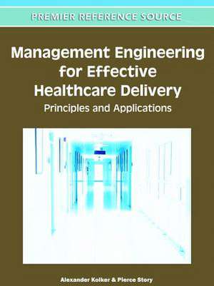 Management Engineering for Effective Healthcare Delivery de Alexander Kolker