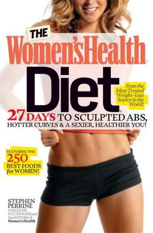 The Women's Health Diet: 27 Days to Sculpted Abs, Hotter Curves & a Sexier, Healthier You! de Stephen Perrine