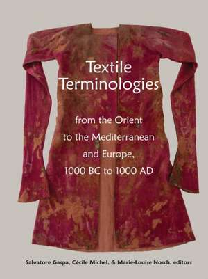 Textile Terminologies from the Orient to the Mediterranean and Europe, 1000 BC to 1000 AD de Salvatore Gaspa