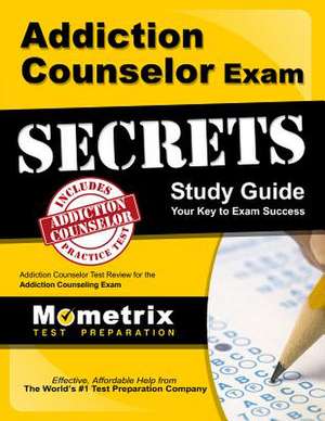 Addiction Counselor Exam Secrets, Study Guide: Addiction Counselor Test Review for the Addiction Counseling Exam de Mometrix Media